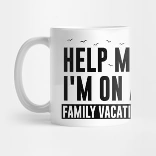 Help Me I'm On A Family Vacation Mug